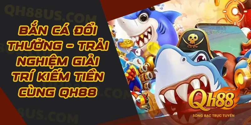 Bắn Cá Đổi Thưởng