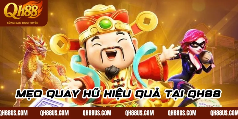 Mẹo quay hũ hiệu quả tại Qh88